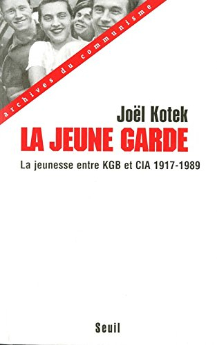 La jeune garde : entre KGB et CIA la jeunesse mondiale, enjeu des relations internationales 1917-198