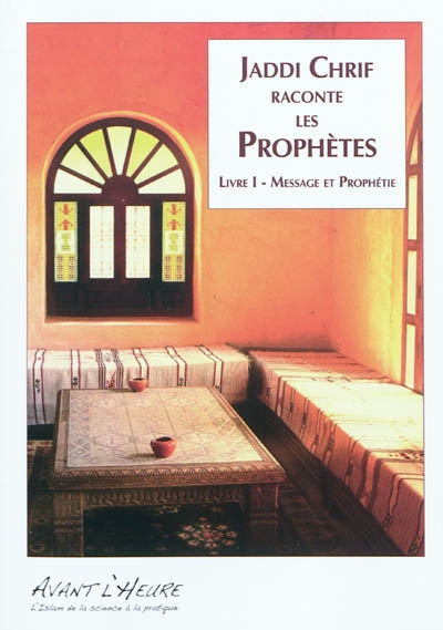 Jaddi Chrif raconte les prophètes. Vol. 1. Message et prophétie
