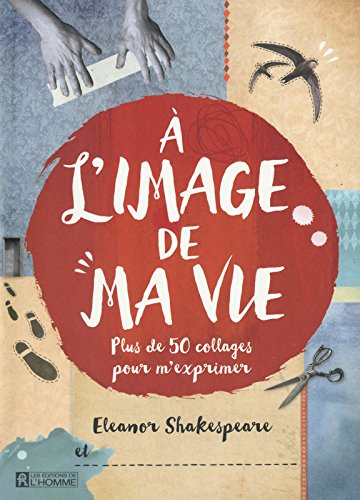 À l'image de ma vie : plus de 50 collages pour m'exprimer