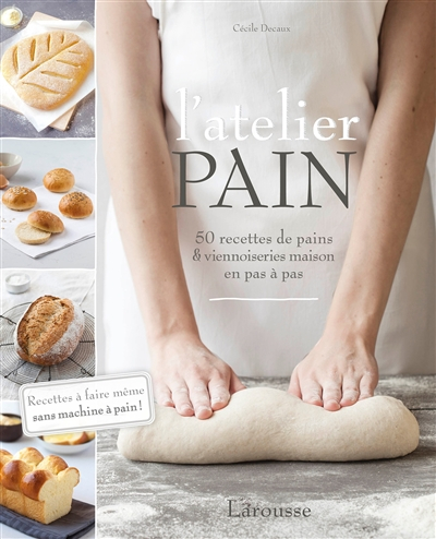 L'atelier pain : 50 recettes de pains & viennoiseries maison en pas à pas : recettes à faire même sa