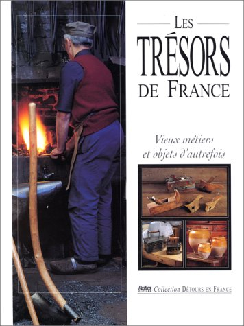 Les trésors de France : vieux métiers et objets d'autrefois