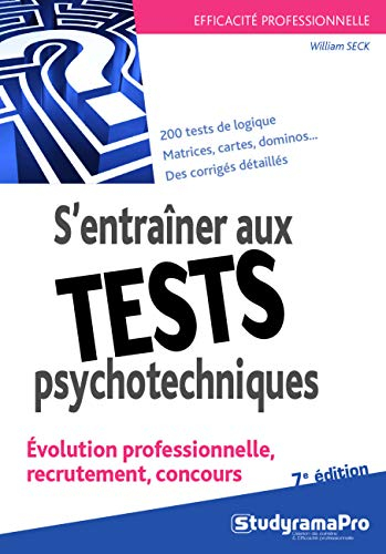 S'entraîner aux tests psychotechniques : évolution professionnelle, recrutement, concours : 200 test