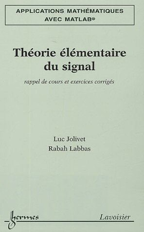 Applications mathématiques avec Matlab. Vol. 3. Théorie élémentaire du signal : rappel de cours et e