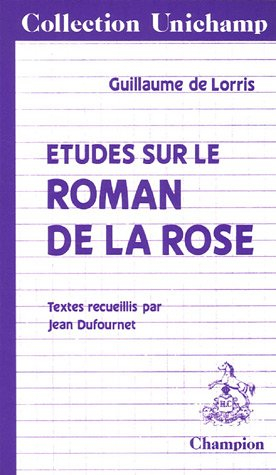 Le Roman de la rose de Guillaume de Lorris : études