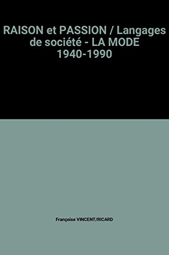 raison et passion / langages de société - la mode 1940-1990