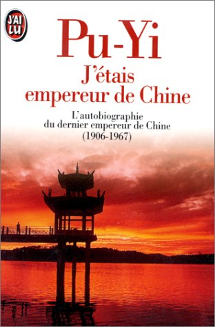 J'étais empereur de Chine : l'autobiographie du dernier empereur de Chine (1906-1967)