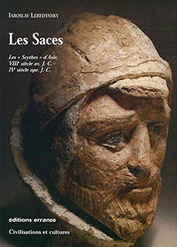 Les Saces : les Scythes d'Asie, VIIIe siècle av. J.-C., IVe siècle apr. J.-C.