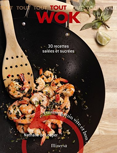 Tout wok : 30 recettes salées et sucrées : cuisinez sain, vite et bon !