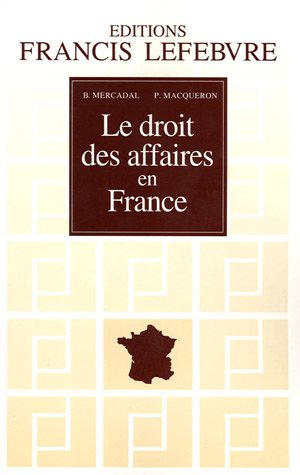 Le droit des affaires en France : principes et approche pratique du droit des affaires et des activi