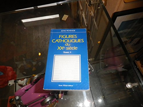 Figures catholiques du XXe siècle. Vol. 1