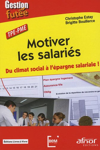 Motiver les salariés : du climat social à l'épargne salariale ! : TPE-PME