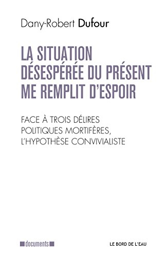 La situation désespérée du présent me remplit d’espoir : face à trois délires politiques mortifères,