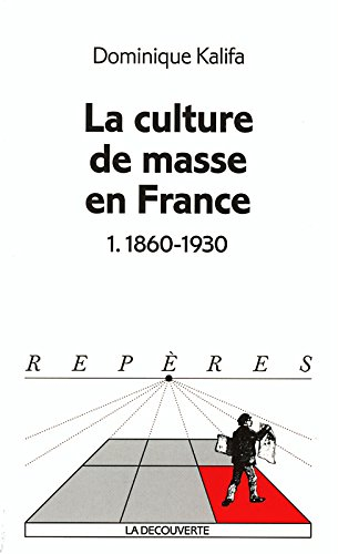 La culture de masse en France. Vol. 1. 1860-1930