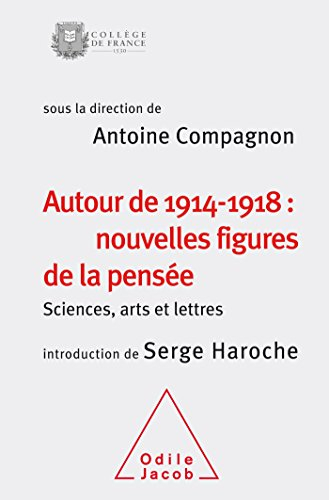 Autour de 1914-1918 : nouvelles figures de la pensée : sciences, arts et lettres, colloque annuel 20