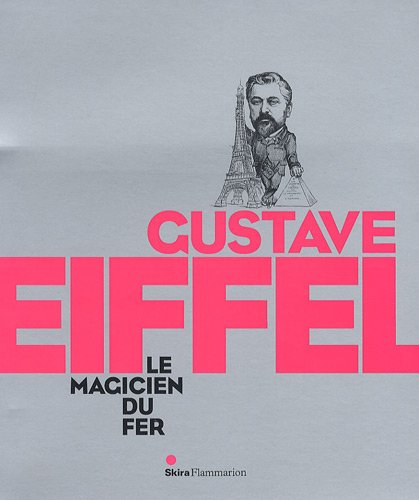 Gustave Eiffel, le magicien du fer