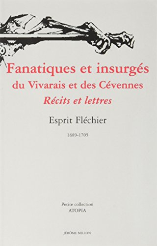 fanatiques et insurges du vivarais et des cevennes. récits et lettres, 1689-1705