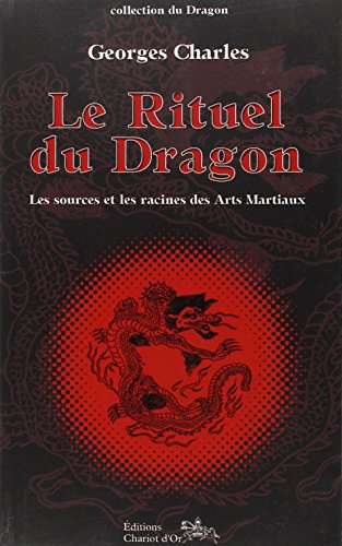 Le rituel du dragon : les sources et les racines des arts martiaux