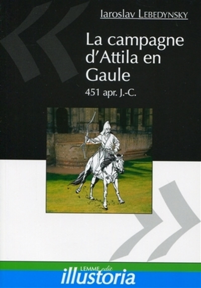 La campagne d'Attila en Gaule: 451 apr. J.-C.