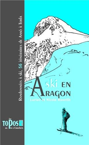 Ski en Aragon : randonnées à ski, 56 itinéraires de Anso à Torla