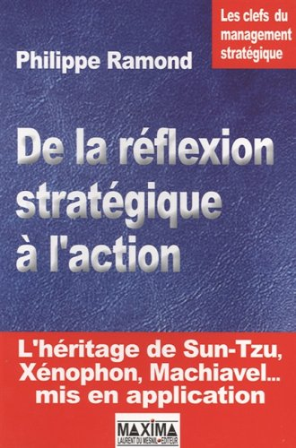 De la réflexion stratégique à l'action : les clefs du management stratégique : l'héritage de Sun-Tzu