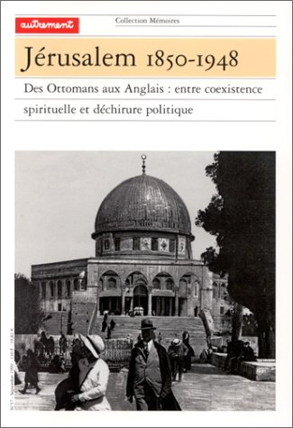 Jérusalem 1850-1948 : des Ottomans aux Anglais : entre coexistence spirituelle et déchirure politiqu