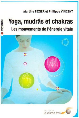 Yoga, mudrâs et chakras : les mouvements de l'énergie vitale
