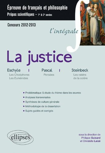 La justice : Pascal, Pensées ; Eschyle, Les Choéphores et Les Euménides ; Steinbeck, Les raisins de 