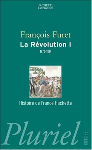 La Révolution française. Vol. 1. De Turgot à Napoléon, 1770-1814