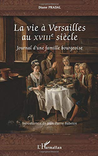 La vie à Versailles au XVIIIe siècle : journal d'une famille bourgeoise