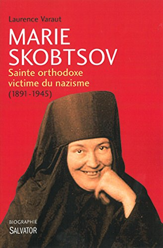 Marie Skobtsov : sainte orthodoxe victime du nazisme (1891-1945)