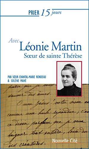 Prier 15 jours avec Léonie Martin, fille des saints Louis et Zélie Martin, soeur de sainte Thérèse d