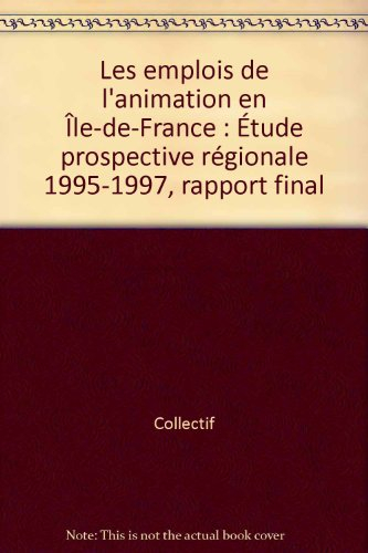 Les emplois de l'animation en Ile-de-France : étude prospective régionale 95-97 : rapport final