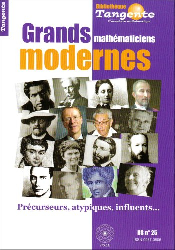 Grands mathématiciens modernes : précurseurs, atypiques, influents...