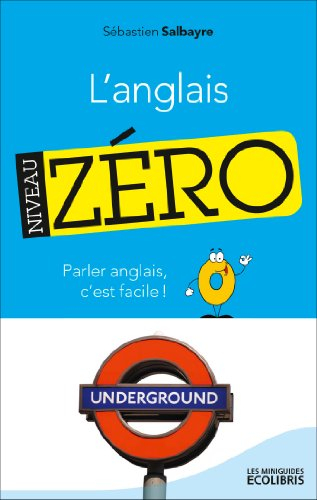 L'anglais, niveau zéro : parler anglais, c'est facile !