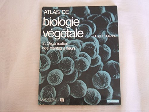 atlas de biologie vegetale t2 : organisation des plantes a fleurs