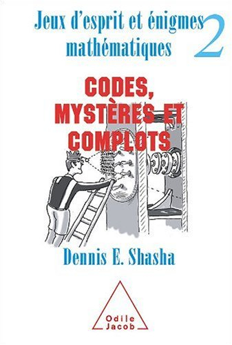 Jeux d'esprit et énigmes mathématiques. Vol. 2. Codes, mystères et complots