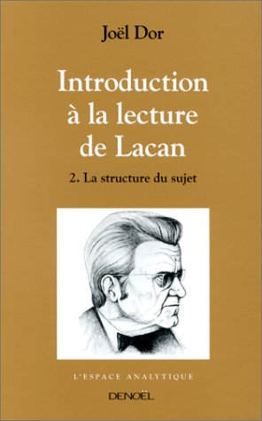 Introduction à la lecture de Lacan. Vol. 2. La Structure du sujet