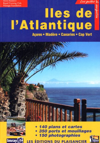 Iles de l'Atlantique : Açores, Madère, Canaries et Cap-Vert : 140 plans et cartes, 350 ports et moui