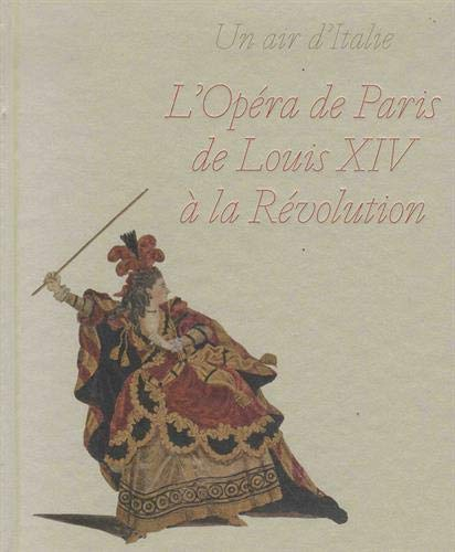 Un air d'Italie : l'Opéra de Paris de Louis XIV à la Révolution