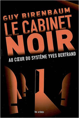 Le cabinet noir : au coeur du système Yves Bertrand