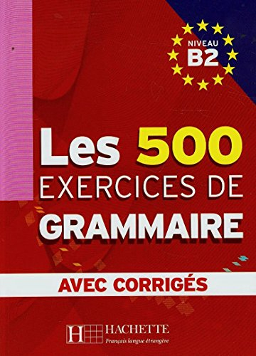 Les 500 exercices de grammaire, niveau B2 : avec corrigés