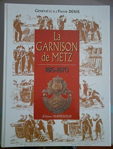 La garnison de Metz. Vol. 3. 1815-1870