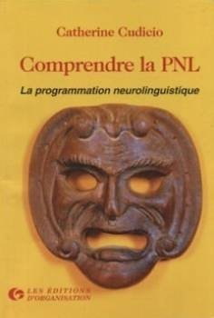 comprendre la p.n.l: la programmation neurolinguistique