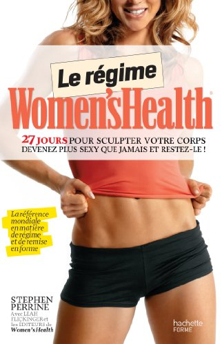 Le régime Women's Health : 27 jours pour sculpter votre corps : retrouvez un corps d'athlète, restez