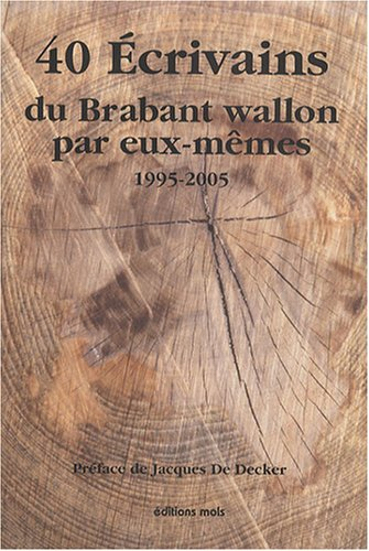 40 écrivains du Brabant wallon par eux-mêmes : 1995-2005