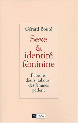 Sexe & identité féminine : pulsions, désirs, tabous : des femmes parlent