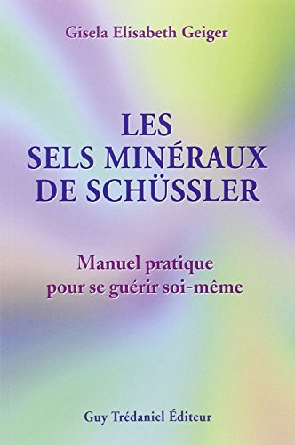 Les sels minéraux de Schüssler : manuel pratique pour se guérir soi-même