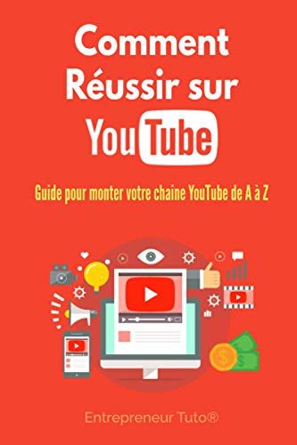 Comment Réussir sur YouTube: Guide pour monter votre chaine YouTube de A à Z !
