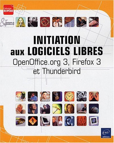 Initiation aux logiciels libres : OpenOffice.org 3, Firefox 3 et Thunderbird 3