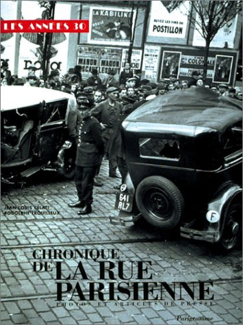 Chronique de la rue parisienne. Les années 30 : photos et articles de presse